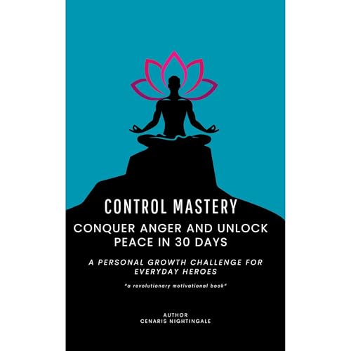 Control Mastery : Conquer Anger and Unlock Peace in 30 Days (Authored by Cenaris Nightingale) episode artwork