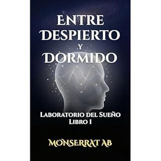 Entre Despierto y Dormido: El Momento Diario Que Crea Tu Realidad Audiolibro Por Monserrat Alfaro Barrantes arte de portada
