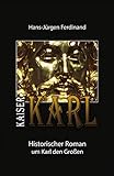  KAISER KARL: Historischer Roman um Karl den Großen