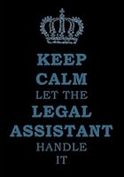 Keep Calm and Let the Legal Assistant Handle It: A Classic Ruled/Lined Notebook/Journal for ... Law Firm, Appreciation Gift, Legal Staff) 1720747652 Book Cover