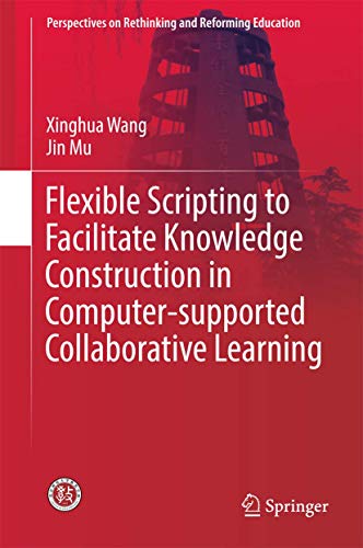 Flexible Scripting to Facilitate Knowledge Construction in Computer-supported Collaborative Learning (Perspectives on Rethinking and Reforming Education) view 2
