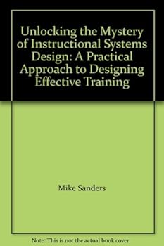 Paperback Unlocking the Mystery of Instructional Systems Design: A Practical Approach to Designing Effective Training Book