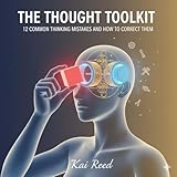 The Thought Toolkit: 12 Common Thinking Mistakes and How to Correct Them (The Core Correction:5 Mistakes Your Mind Makes That Create All Your Misery) (English Edition)