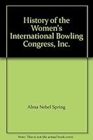 History of the Women's International Bowling Congress, Inc. B000I3DV6E Book Cover