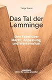 Das Tal der Lemminge - Eine Fabel über Macht, Anpassung und Werteverlust: Was geschieht, wenn Zugehörigkeit wichtiger wird als Haltung?