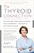 The Thyroid Connection: Why You Feel Tired, Brain-Fogged, and Overweight -- and How to Get Your Life Back