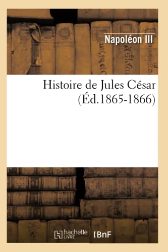 Histoire de Jules César (Éd.1865-1866) (French Edition)