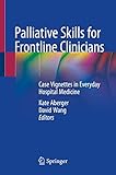 Palliative Skills for Frontline Clinicians: Case Vignettes in Everyday Hospital Medicine