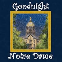 Goodnight Notre Dame: Fighting Irish Bedtime Story 1693442272 Book Cover