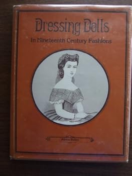 Hardcover Dressing Dolls in Nineteenth Century Fashions Book