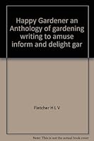 Happy Gardener an Anthology of gardening writing to amuse inform and delight gar B002D2F6OI Book Cover