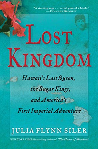 greed imperial - Lost Kingdom: Hawaii's Last Queen, the Sugar Kings, and America's First Imperial Adventure