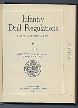 Hardcover INFANTRY DRILL REGULATIONS 1911 CORRECTED TO APRIL 15, 1917 (CHANGES NO. 1 TO 21 INC.) Book