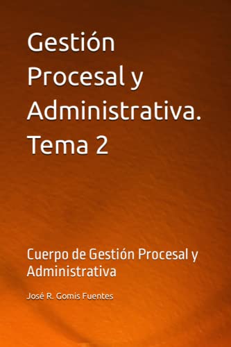 Gestión Procesal y Administrativa. Tema 2: Cuerpo de Gestión Procesal y Administrativa - Gomis Fuentes, José R