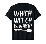 Which Witch Is Which Shirt Great Halloween Or Turkey Day Tee T-Shirt