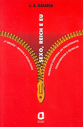 Sexo, Reich e eu: trabalho corporal em psicoterapia : fundamentos e técnicas