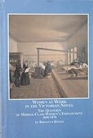 Women at Work in the Victorian Novel: The Question of Middle Class Women's Employment 0773459030 Book Cover