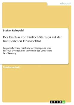 Paperback Der Einfluss von FinTech-Startups auf den traditionellen Finanzsektor: Empirische Untersuchung der Akzeptanz von FinTech-Uternehmen innerhalb der deut [German] Book