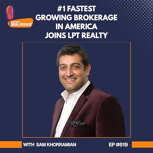 『#1 Fastest Growing Brokerage in America joins LPT Realty with Sam Khorramian - EP 619』のカバーアート