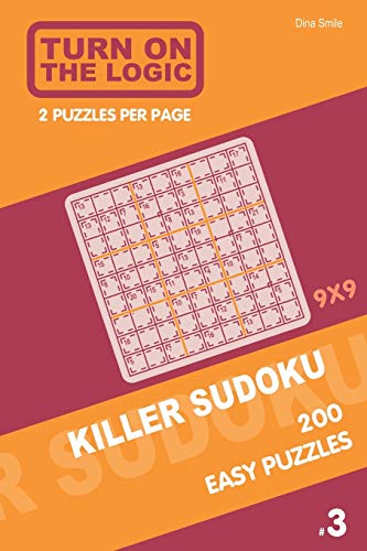 Turn On The Logic Killer Sudoku - 200 Easy Puzzles 9x9 (3) (Killer Sudoku Puzzle Book)