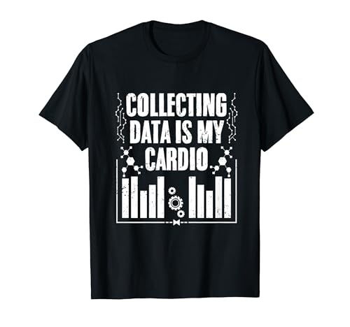 Collecter des données est mon cardio Funny Data Science Experts T-Shirt