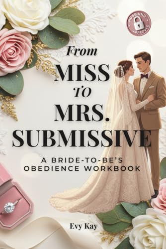 From Miss To Mrs. Submissive: A Bride-To-Be’S Obedience Workbook