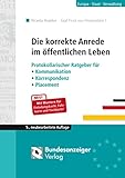 Die korrekte Anrede im öffentlichen Leben: Protokollarischer Ratgeber für Kommunikation, Korrespondenz, Placement