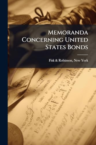 Memoranda Concerning United States Bonds: Prepared For The Information Of National Banks And Others