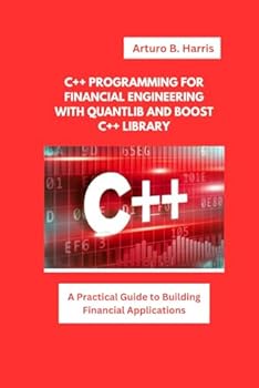 Paperback C++ PROGRAMMING FOR FINANCIAL ENGINEERING WITH QUANTLIB AND BOOST C++ LIBRARY: A Practical Guide to Building Financial Applications Book