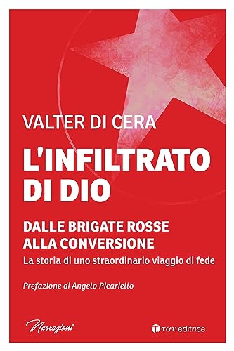 L'infiltrato di Dio. Dalle Brigate Rosse alla conversione. La storia di uno straordinario viaggio di fede