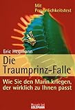 Die Traumprinz-Falle: Wie Sie den Mann kriegen, der wirklich zu Ihnen passt (Mosaik bei Goldmann) - Eric Hegmann 