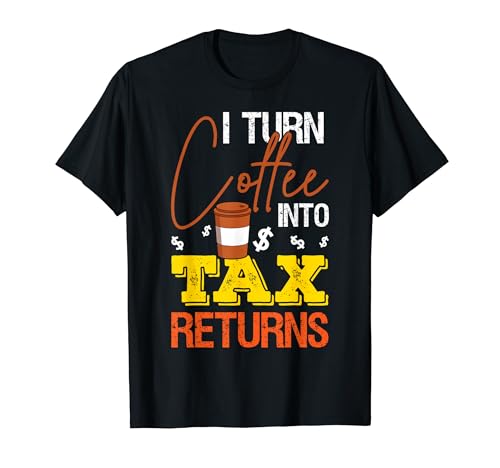 I Turn Coffee IntoTax Returns Tax Day �������ȐŃV�[�Y�� T�V���c