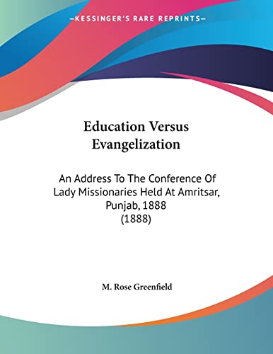 Education Versus Evangelization: An Address to the Conference of Lady Missionaries Held at Amritsar, Punjab, 1888
