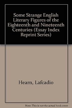 Some Strange English Literary Figures of the Eighteenth & Nineteenth Centuries