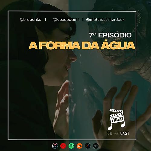 Gruvie Cast - Ep 007 - A Forma Da &Aacute;gua