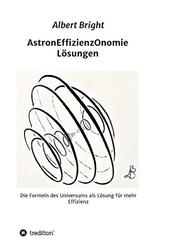 AstronEffizienzOnomie: Die Formeln der Astronomie als Lösung für mehr Effizienz (German Edition)