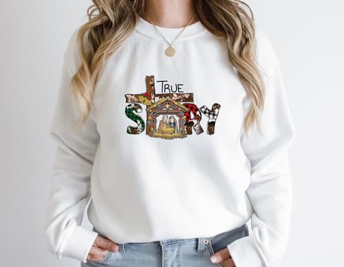 True Story Sweatshirt, True Story Christmas Sweatshirt, Christmas Nativity Sweater, Christmas Shirt, Nativity Shirt, Jesus Christmas Shirt2