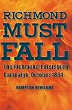 Richmond Must Fall: The Richmond-Petersburg Campaign, October 1864 (Civil War Soldiers and Strategies)