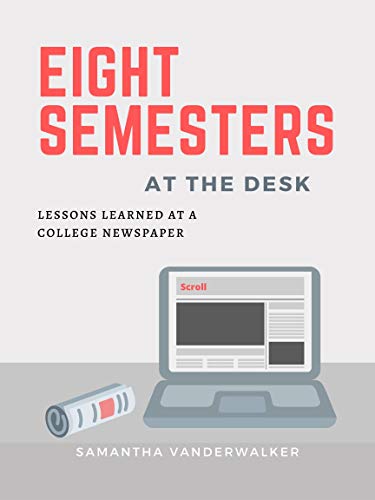 Eight Semesters at the Desk: Lessons Learned at a College Newspaper (English Edition)