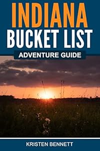Indiana Bucket List Adventure Guide: Explore 100 Offbeat Destinations You Must Visit! (English Edition)