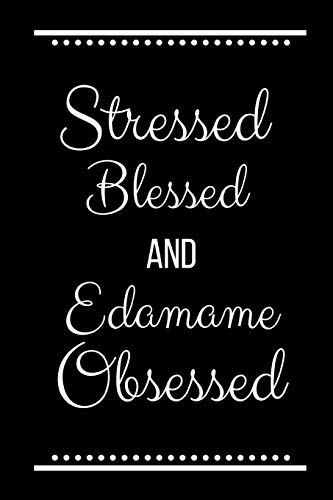 Stressed Blessed Edamame Obsessed: Funny Slogan -120 Pages 6 x 9