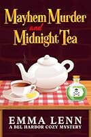 Mayhem Murder and Midnight Tea: A Bel Harbor Cozy Mystery B0D91TQX5M Book Cover