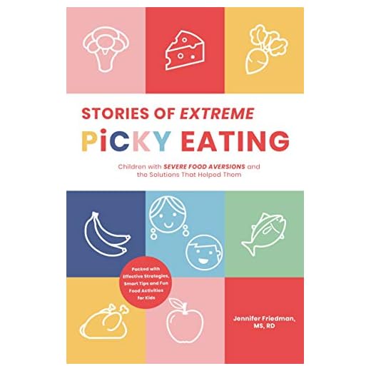 Stories of Extreme Picky Eating: Children with Severe Food Aversions and the Solutions That Helped Them
