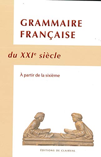 Grammaire Française Du Xxie Siècle: A Partir De La Sixième