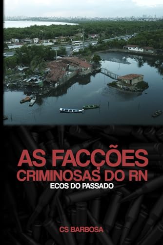 As Facções Criminosas do RN: ecos do passado (Portuguese Edition)