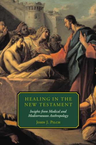 Healing in the New Testament: Insights from Medical and Mediterranean Anthropology