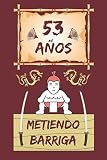  53 AÑOS METIENDO BARRIGA: REGALO DE CUMPLEAÑOS ORIGINAL Y DIVERTIDO. DIARIO, CUADERNO DE NOTAS, APUNTES O AGENDA.