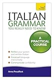 Italian Grammar You Really Need To Know: A Practical Course (Teach Yourself)
