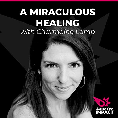 A Miraculous Healing with Charmaine Lamb Podcast Por  arte de portada