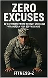 Zero Excuses: 90-Day Military Home Workout Challenge to Transform Your Body and Mind